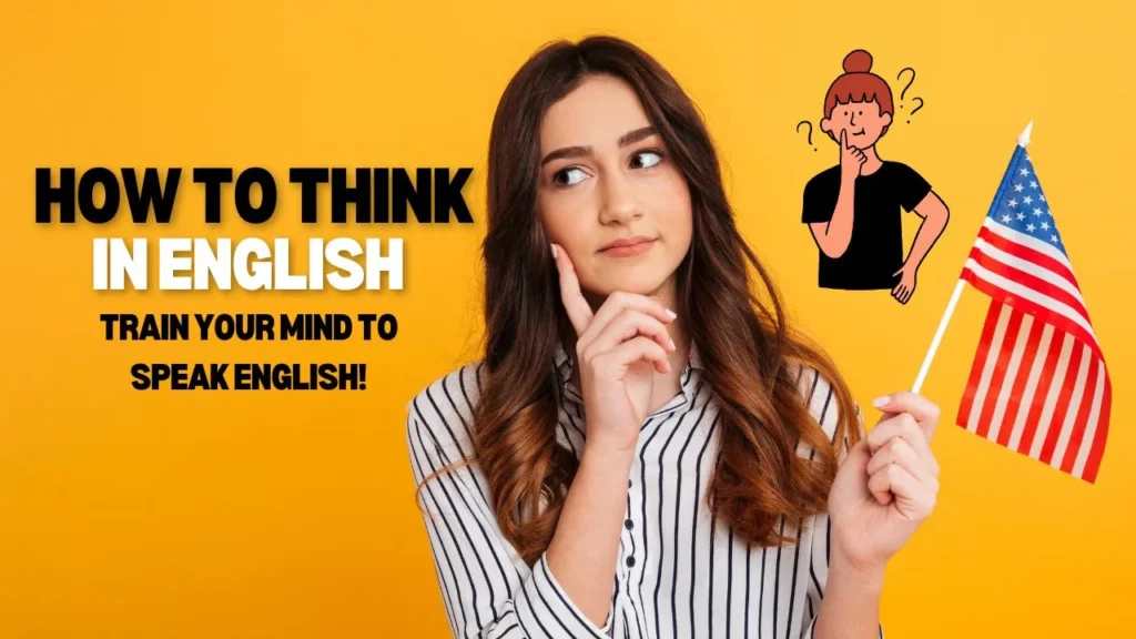 How to Think in English: Train Your Brain for Fluent Conversations